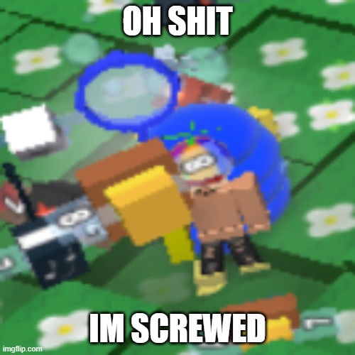Blue Backpack In Bee swarm | OH SHIT; IM SCREWED | image tagged in screwed up,uh oh | made w/ Imgflip meme maker