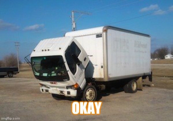 Okay Truck Meme | OKAY | image tagged in memes,okay truck | made w/ Imgflip meme maker