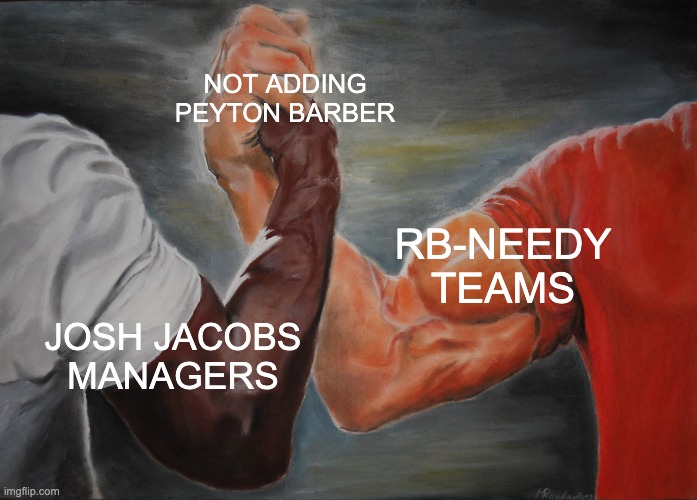 Epic Handshake Meme | NOT ADDING PEYTON BARBER; RB-NEEDY TEAMS; JOSH JACOBS MANAGERS | image tagged in memes,epic handshake | made w/ Imgflip meme maker