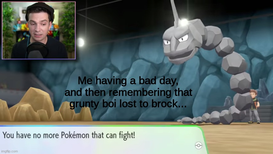 yahooooooooo! | Me having a bad day, and then remembering that grunty boi lost to brock... | image tagged in yahoo | made w/ Imgflip meme maker