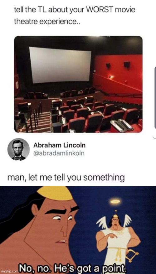 He was shot in a movie theater | image tagged in no no he s got a point,funny,abraham lincoln,dark humor,movies | made w/ Imgflip meme maker