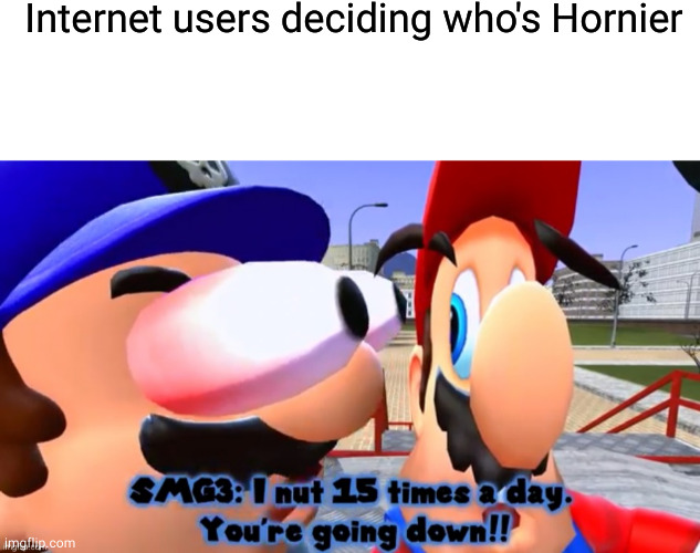 Internet users deciding who's Hornier | image tagged in blank white template | made w/ Imgflip meme maker