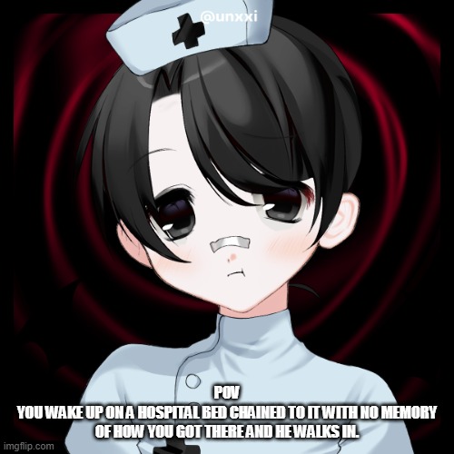 You have to use an insane OC and all powers get disabled in the building | POV
YOU WAKE UP ON A HOSPITAL BED CHAINED TO IT WITH NO MEMORY OF HOW YOU GOT THERE AND HE WALKS IN. | made w/ Imgflip meme maker