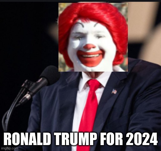 RONALD TRUMP FOR 2024 | image tagged in barney will eat all of your delectable biscuits,and then steal your choccy milk and chicken nuggies | made w/ Imgflip meme maker