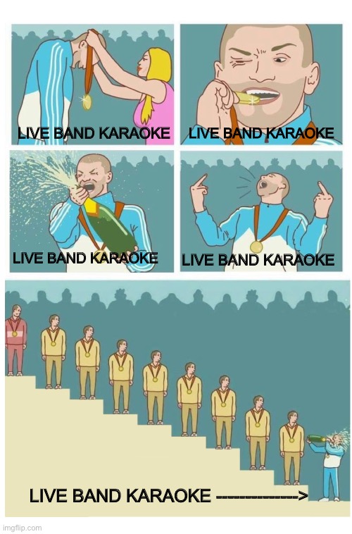 live band karaoke | LIVE BAND KARAOKE; LIVE BAND KARAOKE; LIVE BAND KARAOKE; LIVE BAND KARAOKE; LIVE BAND KARAOKE --------------> | image tagged in last place douche bag | made w/ Imgflip meme maker