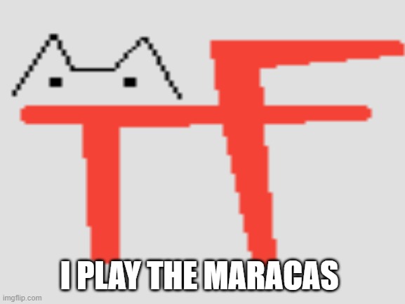 I PLAY THE MARACAS | made w/ Imgflip meme maker