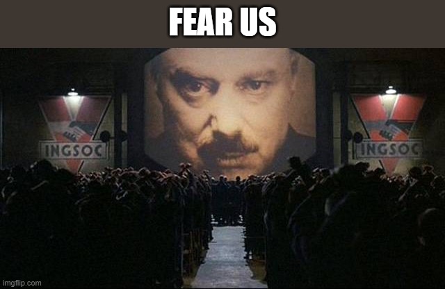Big Brother 1984 | FEAR US | image tagged in big brother 1984 | made w/ Imgflip meme maker