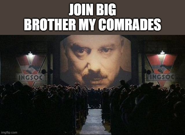 Big Brother 1984 | JOIN BIG BROTHER MY COMRADES | image tagged in big brother 1984 | made w/ Imgflip meme maker