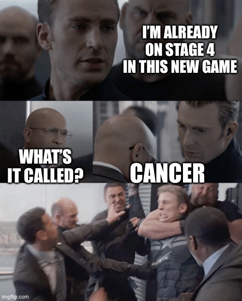 Dark Humor 102 |  I’M ALREADY ON STAGE 4 IN THIS NEW GAME; WHAT’S IT CALLED? CANCER | image tagged in captain america elevator,memes,dark humor,cancer | made w/ Imgflip meme maker