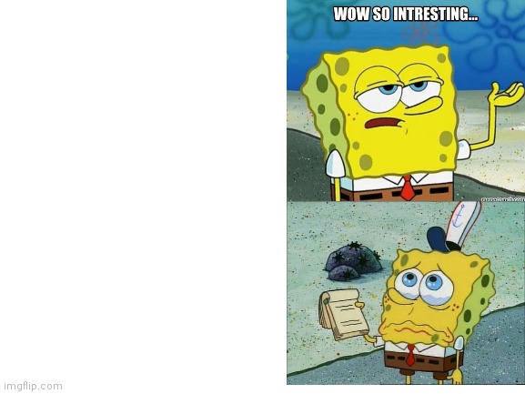 SpongeBob Doesn't care then is sad Blank Template - Imgflip