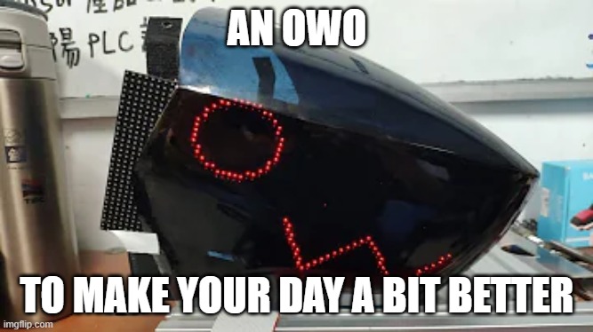 Protogen.exe | AN OWO; TO MAKE YOUR DAY A BIT BETTER | image tagged in protogen exe | made w/ Imgflip meme maker