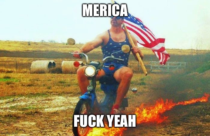 'merica scooter | MERICA FUCK YEAH | image tagged in 'merica scooter | made w/ Imgflip meme maker