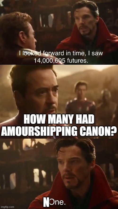 i wish it was canon... ;-; |  HOW MANY HAD AMOURSHIPPING CANON? N | image tagged in dr strange s futures | made w/ Imgflip meme maker