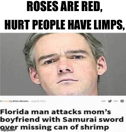 Florida Crimes Be Like |  ROSES ARE RED, HURT PEOPLE HAVE LIMPS, | image tagged in white background | made w/ Imgflip meme maker