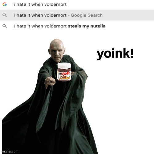 Title |  yoink! | image tagged in i hate it when,voldemort,nutella | made w/ Imgflip meme maker