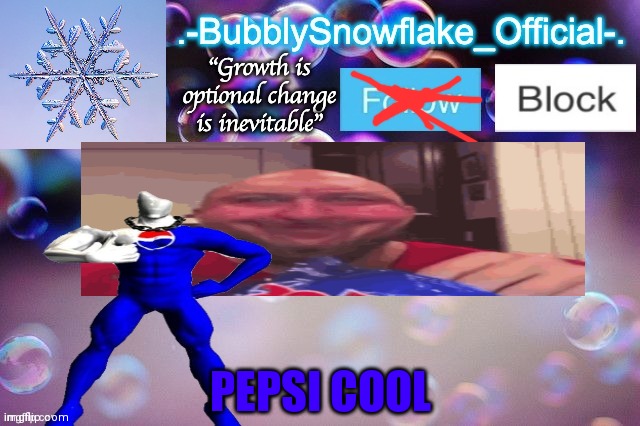Bubbly-snowflake 3rd temp | PEPSI COOL | image tagged in bubbly-snowflake 3rd temp | made w/ Imgflip meme maker