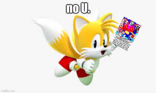 Tails | no U. | image tagged in tails | made w/ Imgflip meme maker