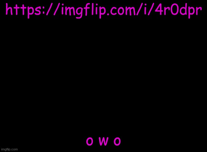 800 comments of owo | https://imgflip.com/i/4r0dpr; o w o | made w/ Imgflip meme maker