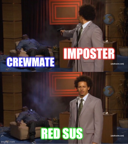 Among us be like. | IMPOSTER; CREWMATE; RED SUS | image tagged in memes,who killed hannibal | made w/ Imgflip meme maker