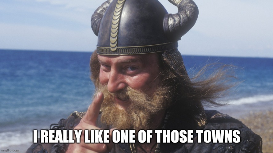 HELL YES VIKING | I REALLY LIKE ONE OF THOSE TOWNS | image tagged in hell yes viking | made w/ Imgflip meme maker