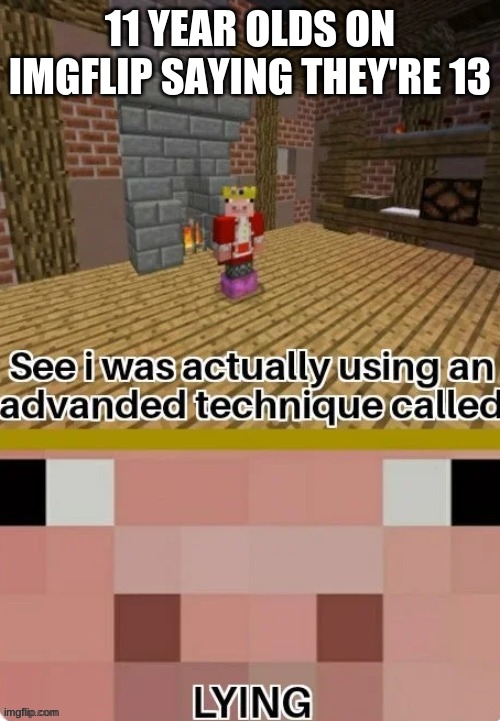 11 YEAR OLDS ON IMGFLIP SAYING THEY'RE 13 | made w/ Imgflip meme maker