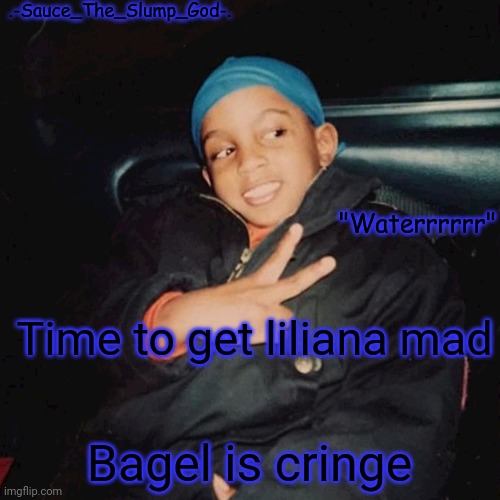 E | Time to get liliana mad; Bagel is cringe | image tagged in e | made w/ Imgflip meme maker
