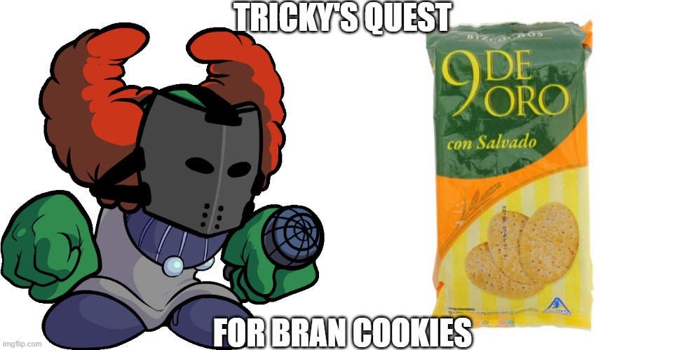 TRICKY'S QUEST; FOR BRAN COOKIES | image tagged in tiky wants cookie | made w/ Imgflip meme maker