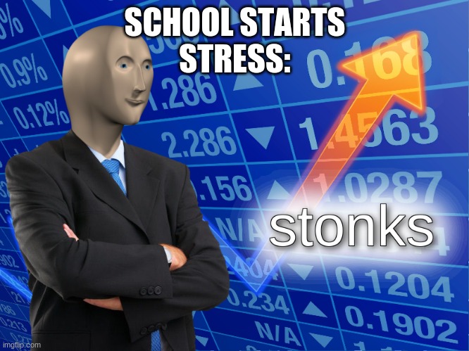 stonks | SCHOOL STARTS
STRESS: | image tagged in stonks | made w/ Imgflip meme maker