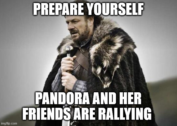 Prepare Yourself | PREPARE YOURSELF PANDORA AND HER FRIENDS ARE RALLYING | image tagged in prepare yourself | made w/ Imgflip meme maker