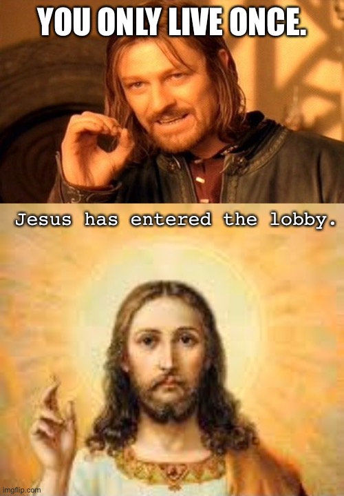 Jesus Has Entered The Lobby | YOU ONLY LIVE ONCE. Jesus has entered the lobby. | image tagged in memes,one does not simply,among us,jesus,lol,funny | made w/ Imgflip meme maker