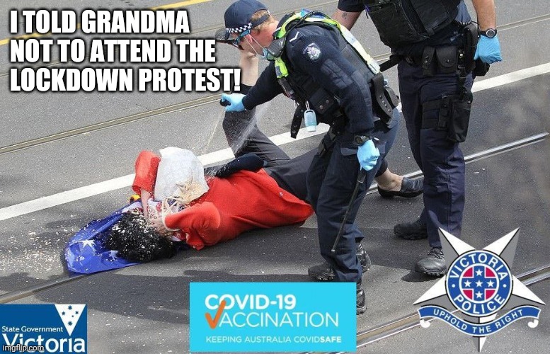 GRAMMA GETS PEPPER SPRAYED | I TOLD GRANDMA
NOT TO ATTEND THE
LOCKDOWN PROTEST! | image tagged in lockdown protest australia,funny memes | made w/ Imgflip meme maker