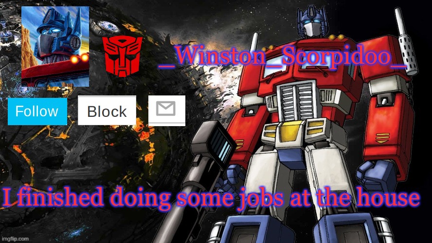 Winston Optimus Template | I finished doing some jobs at the house | image tagged in winston optimus template | made w/ Imgflip meme maker