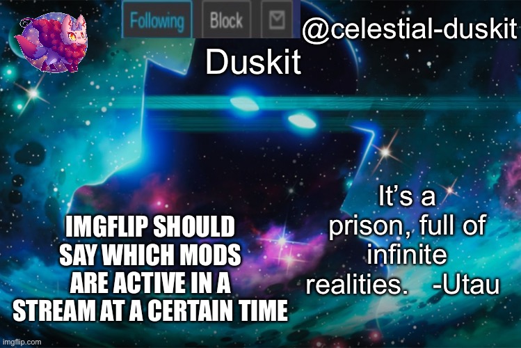 Duskit’s watcher temp | IMGFLIP SHOULD SAY WHICH MODS ARE ACTIVE IN A STREAM AT A CERTAIN TIME | image tagged in duskit s watcher temp | made w/ Imgflip meme maker