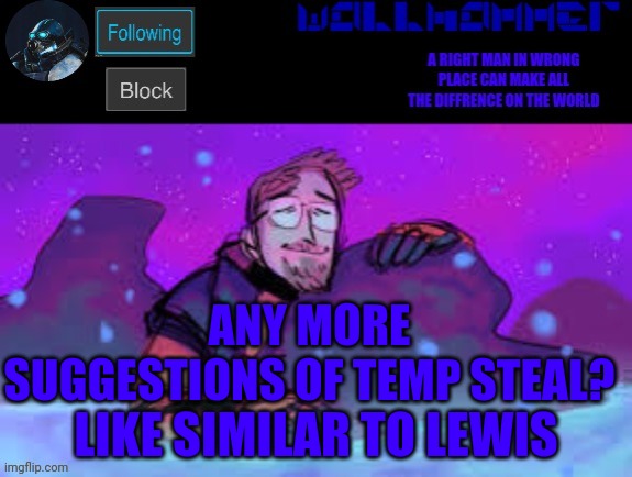 ANY MORE SUGGESTIONS OF TEMP STEAL? LIKE SIMILAR TO LEWIS | image tagged in wallhammer gordon freeman in heal pool | made w/ Imgflip meme maker