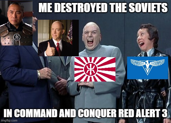 GET REKT SOVIETS!!!!! (based on my gameplay of CNC RA3) | ME DESTROYED THE SOVIETS; IN COMMAND AND CONQUER RED ALERT 3 | image tagged in memes,laughing villains | made w/ Imgflip meme maker