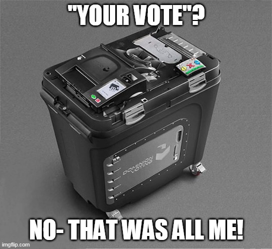 "YOUR VOTE"? NO- THAT WAS ALL ME! | made w/ Imgflip meme maker