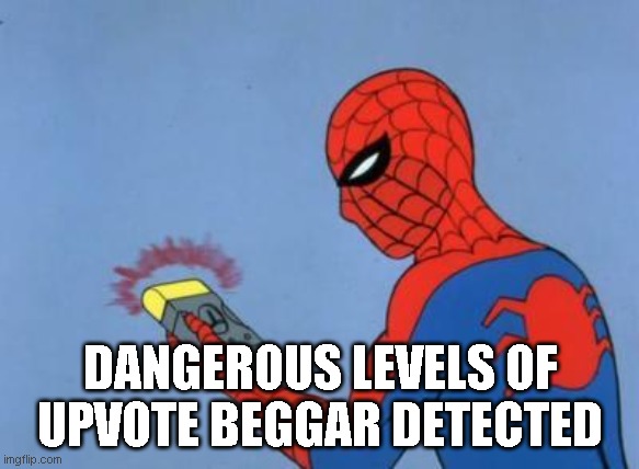 spiderman detector | DANGEROUS LEVELS OF UPVOTE BEGGAR DETECTED | image tagged in spiderman detector | made w/ Imgflip meme maker