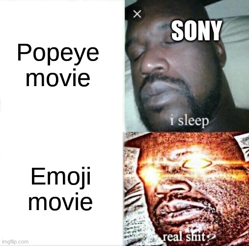 Sleeping Shaq | Popeye movie; SONY; Emoji movie | image tagged in memes,sleeping shaq | made w/ Imgflip meme maker