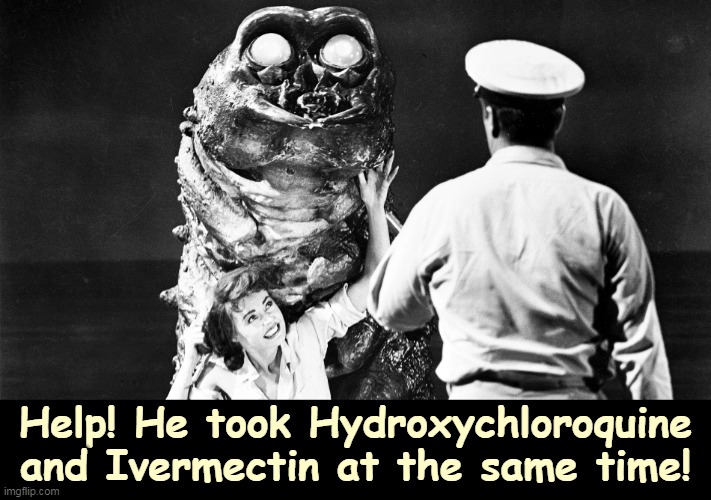 Eric Trump, no question. | Help! He took Hydroxychloroquine and Ivermectin at the same time! | image tagged in covid-19,anti vax,ridiculous | made w/ Imgflip meme maker