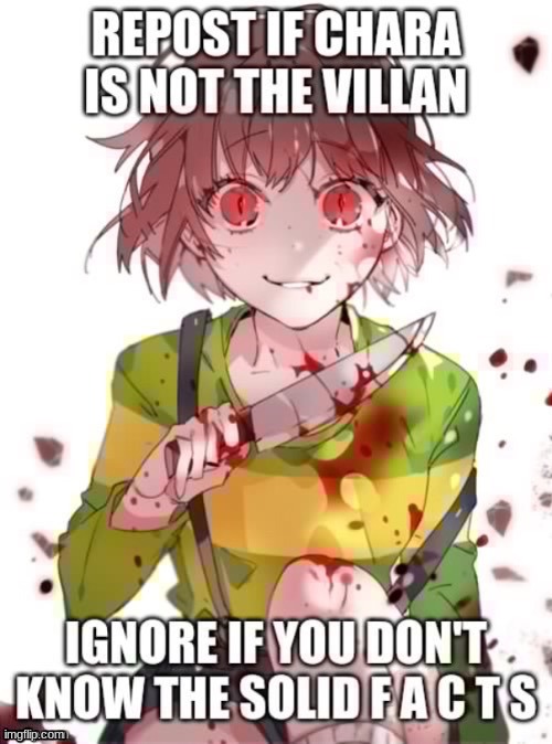 REPOST! CHARA AIN'T THE VILLAIN NOR ARE THEY EVIL!!!!!! | made w/ Imgflip meme maker