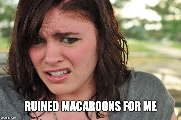 That's disgusting | RUINED MACAROONS FOR ME | image tagged in that's disgusting | made w/ Imgflip meme maker