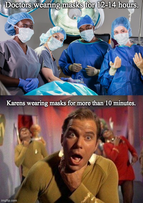 Not sure whether to post this in "Fun" or "Political" Some people perceive this whole debate as political, so I erred on the sid | Doctors wearing masks for 12-14 hours. Karens wearing masks for more than 10 minutes. | image tagged in captain kirk choke,face mask,masks,covid-19,coronavirus | made w/ Imgflip meme maker