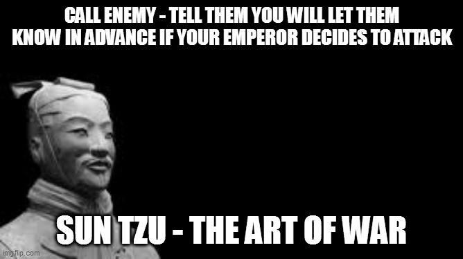 the art of treason |  CALL ENEMY - TELL THEM YOU WILL LET THEM KNOW IN ADVANCE IF YOUR EMPEROR DECIDES TO ATTACK; SUN TZU - THE ART OF WAR | image tagged in politics,miley,general mi li,jerk,traitor,spy | made w/ Imgflip meme maker