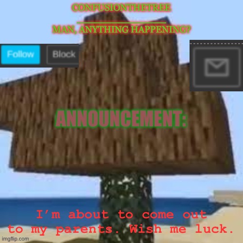 I’m about to come out to my parents. Wish me luck. | made w/ Imgflip meme maker