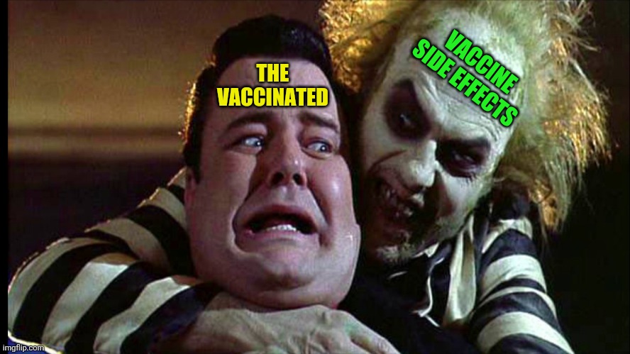 Vaccinated vs Vaccine Adverse Effects | THE VACCINATED VACCINE SIDE EFFECTS | image tagged in vaccines,vacation,bill gates loves vaccines,beetlejuice | made w/ Imgflip meme maker