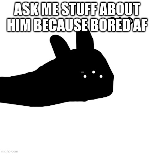 Ok? | ASK ME STUFF ABOUT HIM BECAUSE BORED AF | image tagged in ok | made w/ Imgflip meme maker