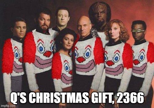 Merry Christmas From Your Pal Q | Q'S CHRISTMAS GIFT, 2366 | image tagged in star trek tng clown sweaters | made w/ Imgflip meme maker