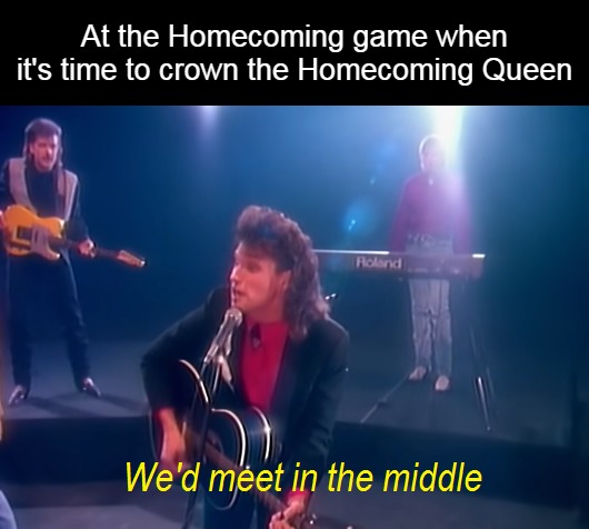 American High School Tradition | At the Homecoming game when it's time to crown the Homecoming Queen | image tagged in meme,memes,homecoming,crowning,queen | made w/ Imgflip meme maker