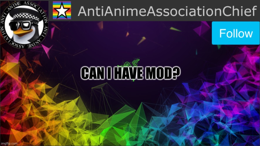 AAA chief bulletin | CAN I HAVE MOD? | image tagged in aaa chief bulletin | made w/ Imgflip meme maker