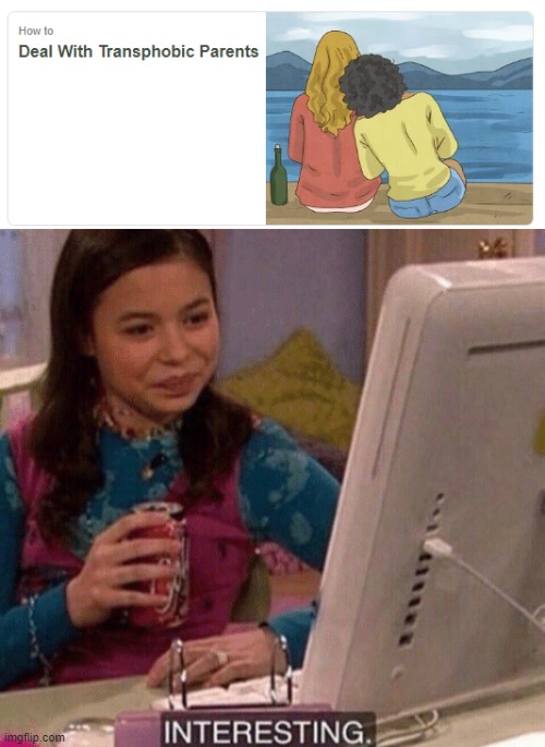 https://www.wikihow.com/Category:LGBT it has a LOT of good stuff! | image tagged in icarly interesting,wikihow,memes,helpful | made w/ Imgflip meme maker